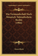 Die Vormundschaft Nach Mosaisch-Talmudischem Rechte (1904)