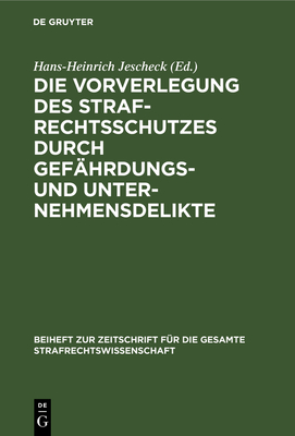 Die Vorverlegung Des Strafrechtsschutzes Durch Gef?hrdungs- Und Unternehmensdelikte - Jescheck, Hans-Heinrich (Editor)