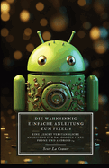 Die Wahnsinnig Einfache Anleitung Zum Pixel 8: Eine Leicht Verst?ndliche Anleitung F?r Das Google Pixel Phone Und Android