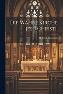 Die Wahre Kirche Jesu Christi.