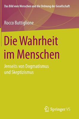 Die Wahrheit Im Menschen: Jenseits Von Dogmatismus Und Skeptizismus - Buttiglione, Rocco