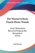 Die Warmeverluste Durch Ebene Wande: Unter Besonderer Berucksichtigung Des Bauwesens (1921)
