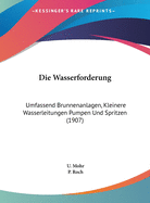 Die Wasserfrderung Umfassend Brunnenanlagen, Kleinere Wasserleitungen, Pumpen Und Spritzen