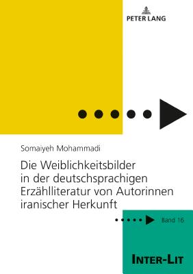 Die Weiblichkeitsbilder in der deutschsprachigen Erzaehlliteratur von Autorinnen iranischer Herkunft - Caemmerer, Christiane, and Mohammadi, Somaiyeh