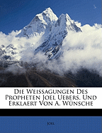 Die Weissagungen Des Propheten Joel Uebers. Und Erklaert Von A. Wunsche