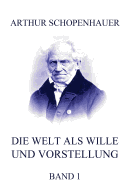 Die Welt ALS Wille Und Vorstellung, Band 1