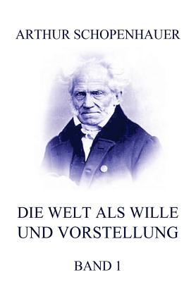 Die Welt ALS Wille Und Vorstellung, Band 1 - Schopenhauer, Arthur