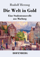 Die Welt in Gold: Eine Studentennovelle aus Marburg