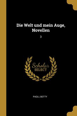 Die Welt und mein Auge, Novellen: 3 - Paoli, Betty