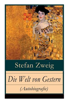 Die Welt Von Gestern (Autobiografie): Erinnerungen Eines Europ?ers - Das Goldene Zeitalter Der Sicherheit - Zweig, Stefan