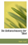 Die Weltanschauung Der Bibel