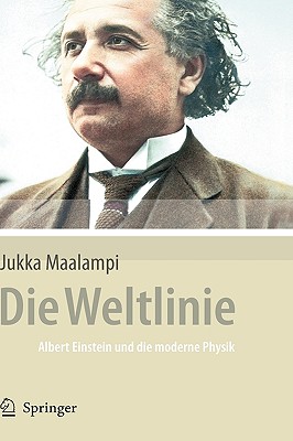 Die Weltlinie - Albert Einstein Und Die Moderne Physik - Maalampi, Jukka, and Stern, Manfred (Translated by)