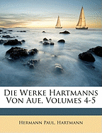 Die Werke Hartmanns Von Aue, Volumes 4-5