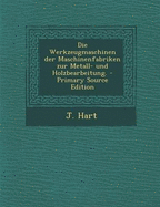 Die Werkzeugmaschinen Der Maschinenfabriken Zur Metall- Und Holzbearbeitung.