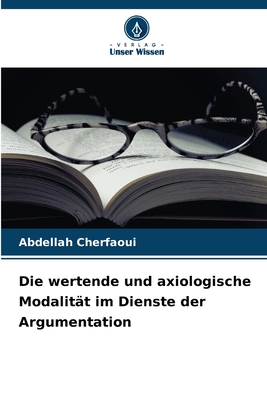 Die wertende und axiologische Modalit?t im Dienste der Argumentation - Cherfaoui, Abdellah