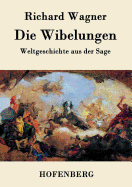 Die Wibelungen: Weltgeschichte aus der Sage