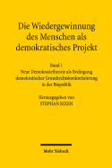 Die Wiedergewinnung Des Menschen ALS Demokratisches Projekt: Band 1: Neue Demokratietheorie ALS Bedingung Demokratischer Grundrechtskonkretisierung in Der Biopolitik