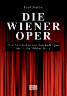 Die Wiener Oper: Ihre Geschichte von den Anf?ngen bis in die 130er Jahre