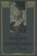 Die Wunder Der Sternenwelt: Ein Ausflug in Den Himmelsraum - Ule, Otto, and Klein, Hermann J.