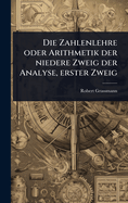 Die Zahlenlehre oder Arithmetik der niedere Zweig der Analyse, erster Zweig
