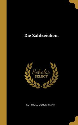 Die Zahlzeichen. - Gundermann, Gotthold