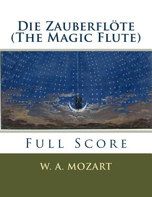 Die Zauberflte (the Magic Flute): Full Orchestral Score - Mozart, W a