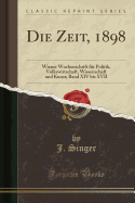 Die Zeit, 1898: Wiener Wochenschrift F?r Politik, Volkswirtschaft, Wissenschaft Und Kunst; Band XIV Bis XVII (Classic Reprint)