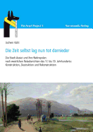 Die Zeit Selbst Lag Nun Tot Darnieder: Die Stadt Assiut Und Ihre Nekropolen Nach Westlichen Reiseberichten Des 17. Bis 19. Jahrhunderts: Konstruktion, Destruktion Und Rekonstruktion