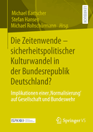 Die Zeitenwende - Sicherheitspolitischer Kulturwandel in Der Bundesrepublik Deutschland?: Implikationen Einer, Normalisierung' Auf Gesellschaft Und Bundeswehr