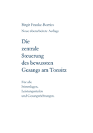 Die zentrale Steuerung des bewussten Gesangs am Tonsitz: F?r alle Stimmlagen, Leistungsstufen und Gesangsrichtungen