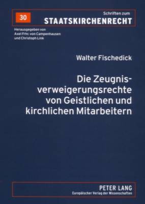 Die Zeugnisverweigerungsrechte von Geistlichen und kirchlichen Mitarbeitern - Link, Christoph, and Fischedick, Walter