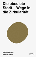 Die Zirkulre Stadt: Theorie Und Empirie Urbaner Obsoleszensen