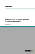 Die Zisterzienser - Der Erste Orden Des Christlichen Monchtums?