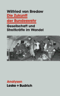 Die Zukunft Der Bundeswehr: Gesellschaft Und Streitkrafte Im Wandel