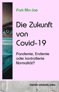 Die Zukunft von Covid-19: Pandemie, Endemie oder kontrollierte Normalit?t?