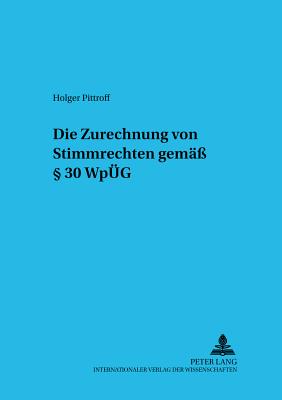 Die Zurechnung von Stimmrechten gemae?  30 WpUeG - Michalski, Lutz, and Pittroff, Holger