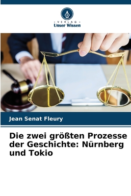 Die zwei gr?ten Prozesse der Geschichte: N?rnberg und Tokio - S?nat Fleury, Jean