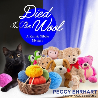 Died in the Wool - Ehrhart, Peggy, and Beaulieu, Callie (Read by)