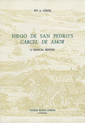 Diego de San Pedro's 'Crcel de Amor': A Critical Edition - Corfis, Ivy A.