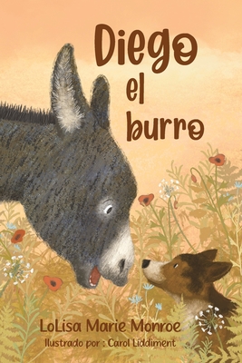 Diego el burro: Diego the Donkey - Liddiment, Carol And (Illustrator), and Lescure, Jacky (Translated by), and Monroe, Lolisa Marie