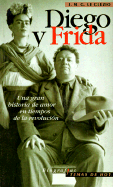 Diego y Frida: Una Gran Historia de Amor En Tiempos de La Revolucion
