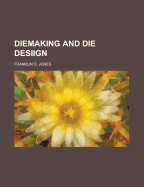 Diemaking and Die Desiign