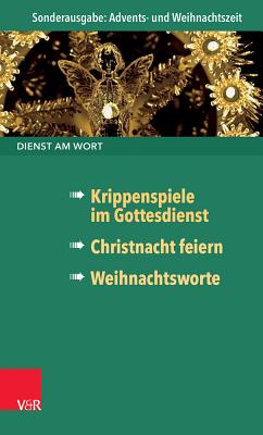 Dienst Am Wort Sonderausgabe Advents- Und Weihnachtszeit: Krippenspiele Im Gottesdienst / Christnacht Feiern / Weihnachtsworte - Freudenberg, Hans, and Goldschmidt, Stephan, and Meier, Siegfried