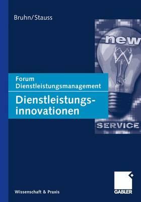 Dienstleistungsinnovationen: Forum Dienstleistungsmanagement - Bruhn, Manfred (Editor), and Stauss, Bernd (Editor)