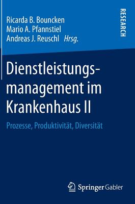 Dienstleistungsmanagement Im Krankenhaus II: Prozesse, Produktivitat, Diversitat - Bouncken, Ricarda B (Editor), and Pfannstiel, Mario A (Editor), and Reuschl, Andreas J (Editor)