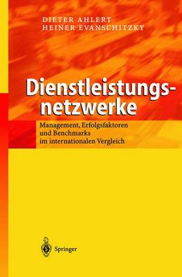 Dienstleistungsnetzwerke: Management, Erfolgsfaktoren Und Benchmarks Im Internationalen Vergleich - Ahlert, M, and Ahlert, Dieter, and Wunderlich, M