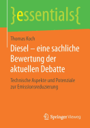 Diesel - Eine Sachliche Bewertung Der Aktuellen Debatte: Technische Aspekte Und Potenziale Zur Emissionsreduzierung