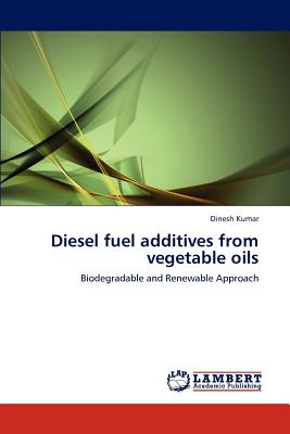 Diesel Fuel Additives from Vegetable Oils - Kumar, Dinesh, Dr.