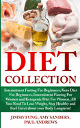 Diet Collection: Intermittent Fasting For Beginners, Keto Diet For Beginners, Intermittent Fasting For Women and Ketogenic Diet For Women. All You Need To Lose Weight, Stay Healthy and Feel Great about your Body Longterm!