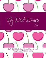 Diet Diary: Daily Diet, Health And Fitness Diary To Track Weight Loss And Well-being
